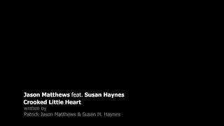 Crooked Little Heart - Jason Matthews feat. Susan Haynes