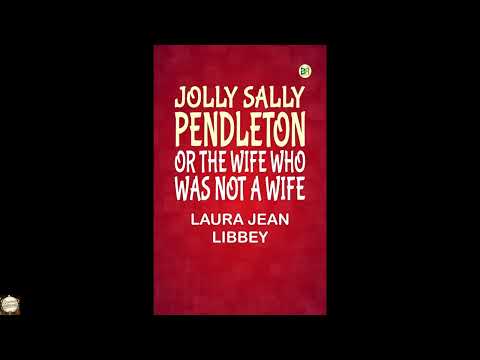 Jolly Sally Pendleton Or the Wife Who Was Not a Wife by Laura Jean Libbey — free full audiobook