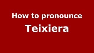 How to pronounce Teixiera