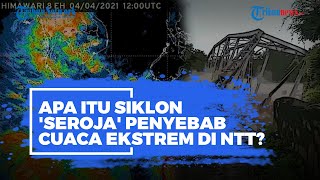 Apa Itu Siklon 'Seroja' Penyebab Cuaca Ekstrem di NTT? Ini Penjelasannya