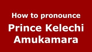 How to pronounce Prince Kelechi Amukamara