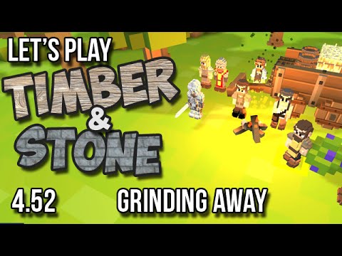 4.52 Timber and Stone Let's Play - GRINDING AWAY version 1.52