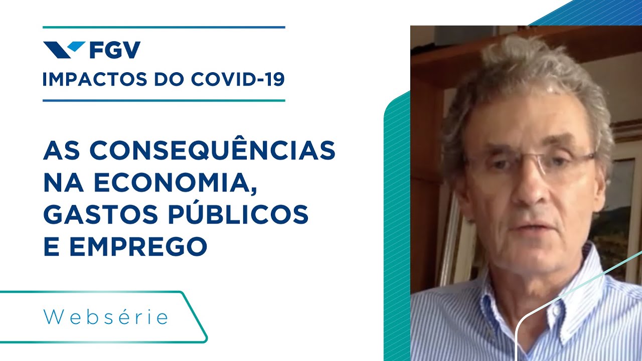 FGV - Impactos do COVID-19 | As consequências na economia, nos gastos públicos e no emprego
