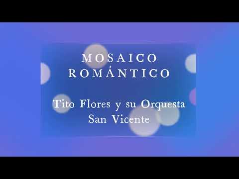 Mosaico Romántico - Tito Flores y su Orquesta San Vicente