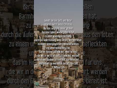 1. Petrus 1,3-5 Gelobt sei der Gott und Vater unseres Herrn Jesus Christus, der uns aufgrund seiner
