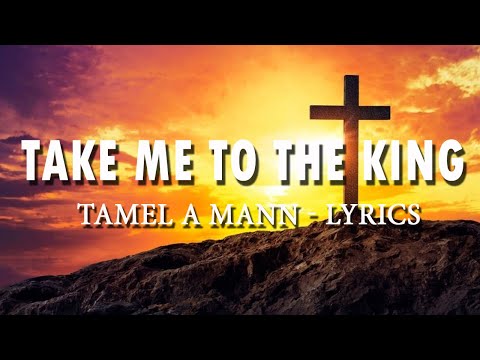 Tamela Mann - Take me to the King lyrics