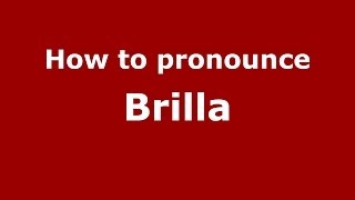 How to pronounce Brilla