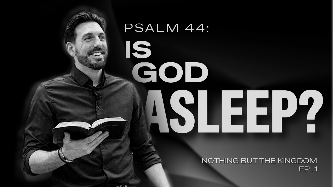 Psalm 44: Waking a Sleeping God | Michael Niemczak | Nothing But the Kingdom Ep. 1