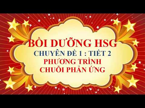 Hóa học lớp 9 - Bồi dưỡng HSG - Chuyên đề 1 - Phương trình e chuỗi phản ứng (tiết 2)