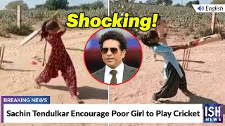 Sachin Tendulkar Encourage Poor Girl to Play Cricket