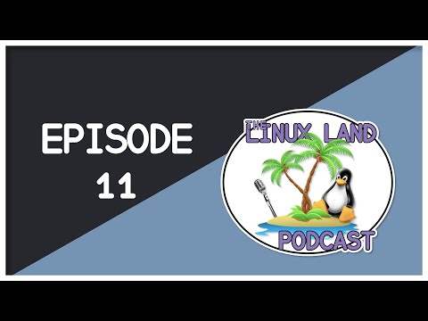 Linux Land Podcast Episode 11