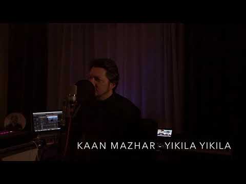 Kaan Mazhar -Yıkıla yıkıla