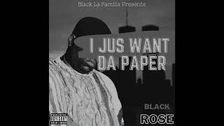 $I JUS WANT DA PAPER$ La Familia BlackRose Album: Rockpile Vol 1. Producer: Thugzman