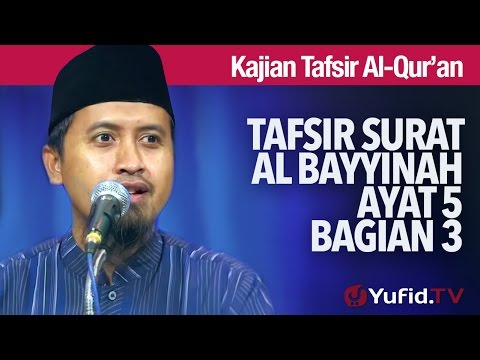 Kajian Tafsir Al Quran: Tafsir Surat Al Bayyinah Ayat 5 bagian 3 - Ustadz Abdullah Zaen, MA Taqmir.com