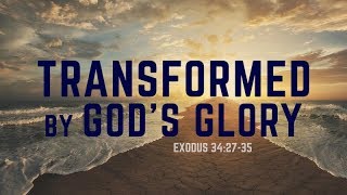 Exodus 34:27-35 | Transformed by God&#39;s Glory | Rich Jones