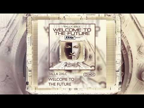 Talla 2XLC - Welcome To The Future (RRAW! Remix)