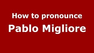How to pronounce Pablo Migliore