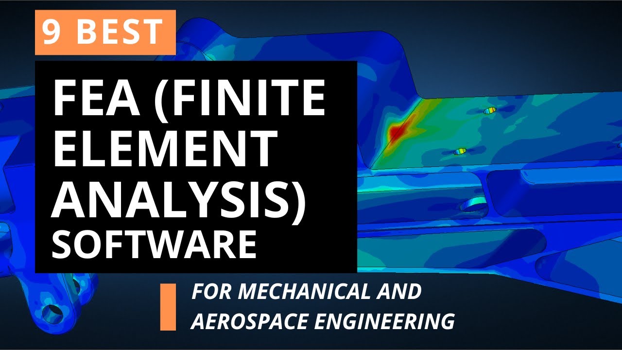 9 Best FEA (Finite Element Analysis) Software for Mechanical and Aerospace Engineering