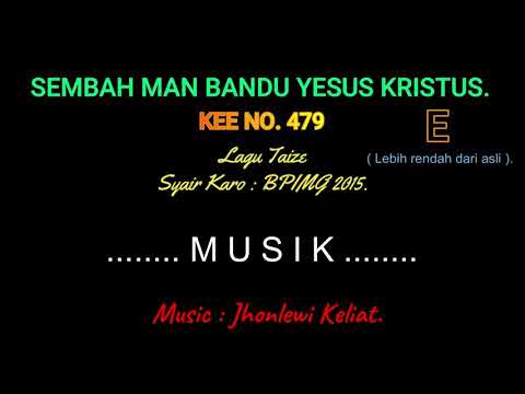 KEE 479 (Karaoke Version). E (lebih rendah). SEMBAH MAN BANDU YESUS KRISTUS.