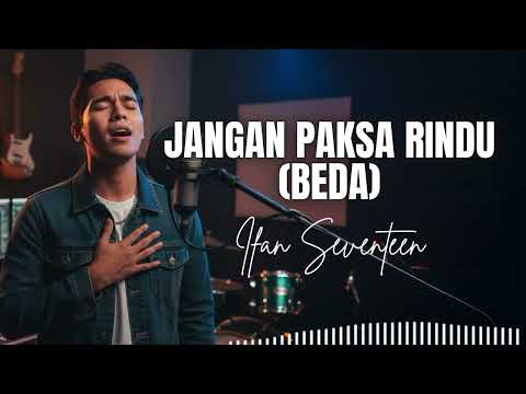JANGAN PAKSA RINDU (BEDA) - IFAN SEVENTEEN | COVER VERSI R&B SOUL