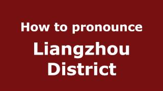 How to pronounce Liangzhou District