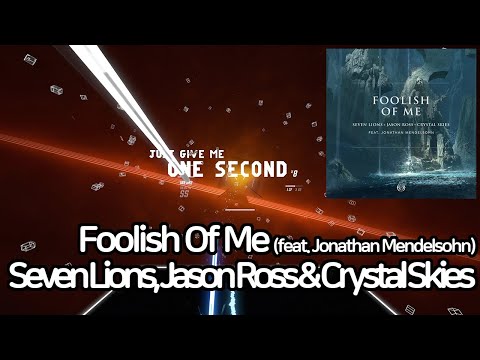 Seven Lions, Jason Ross & Crystal Skies - Foolish Of Me (feat. Jonathan Mendelsohn) [비트세이버]