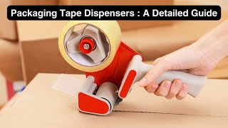 Packaging Tape Dispensers : A Detailed Guide - Packing Material Supplies in UK