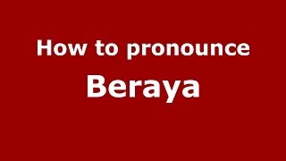 How to pronounce Beraya