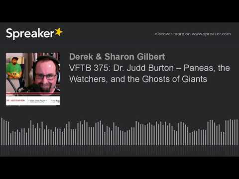VFTB 375: Dr. Judd Burton – Paneas, the Watchers, and the Ghosts of Giants