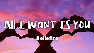 Bellefire - All I Want Is You (lyrics)