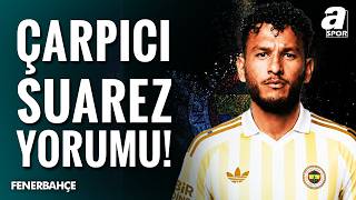 Fenerbahçe’ye Dünya Yıldızı: Suarez İlaç Olur Mu?