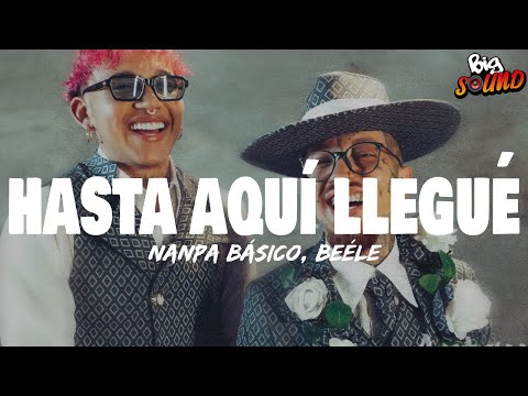 Nanpa Básico, Beéle - Hasta Aquí Llegué (Letra)