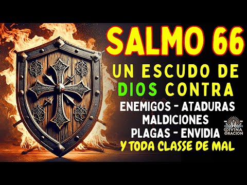 SALMO 66: UN ESCUDO DE DIOS CONTRA ENEMIGOS, ATADURAS, MALDICIONES, Y TODA CLASSE DE MAL.