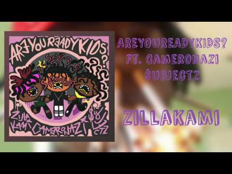 ARE YOU READY KIDS? Ft. Cameronazi & $ubjectz - ZillaKami