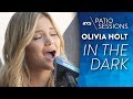 In The Dark Live Olivia Holt On AXS Patio Sessions