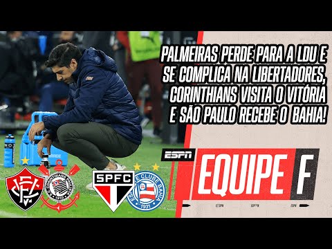 PALMEIRAS SE COMPLICA NA LIBERTADORES, VITÓRIA X CORINTHIANS E SÃO PAULO X BAHIA | EQUIPE F AO VIVO