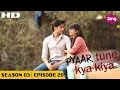 Pyaar Tune Kya Kiya S03 Ep20 Full Episode Priyanka Sharma Mukul Harish Vinti Idnani
