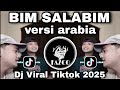 DJ BIM SALABIM VERSI ARABIA BIM SALABIM X OUL TANI EYH VIRAL TIKTOK TERBARU 2025