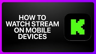 How To Watch Kick Streams On Mobile Devices ! Tutorial