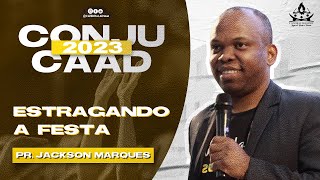 Pr. Jackson Marques | Estragando a Festa - CONJUCAAD 2023