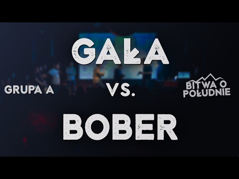 GAŁA vs. BOBER / Bitwa o Południe 2017 (Grupa A)