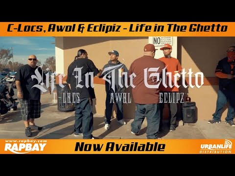 C-Locs, Awol & Eclipz - Life in The Ghetto (Official Music Video)