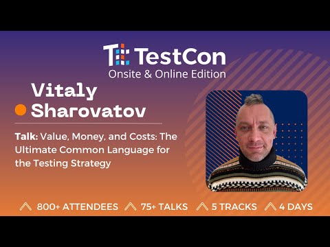 Vitaly Sharovatov: Value, Money, and Costs: The Ultimate Common Language for the Testing Strategy