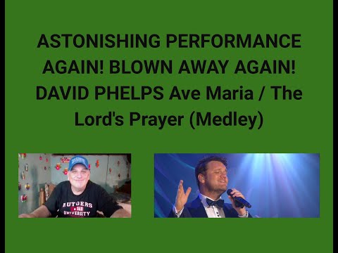 ASTONISHING PERFORMANCE AGAIN! BLOWN AWAY AGAIN! DAVID PHELPS Ave Maria / The Lord's Prayer (Medley)