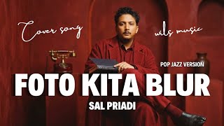 Download lagu FOTO KITA BLUR – SAL PRIADI (POP JAZZ VERSION) | COVER BY WILS MUSIC mp3