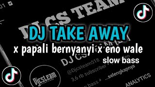 Download lagu DJ TAKE AWAY X PAPALI BERNYANYI X ENO WALE | VIRAL TIKTOK 2024 mp3