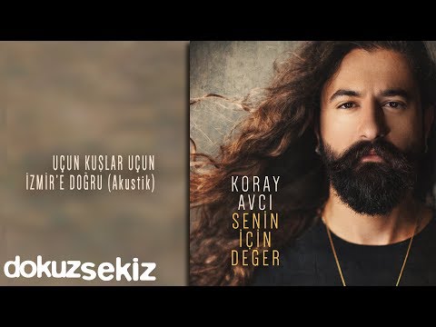 Uçun Kuşlar Uçun İzmir'e Doğru - Koray Avcı