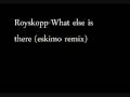 Royksopp- What Else Is There (eskimo rmx) 