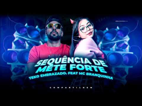TEKO EMBRAZADO feat:MC BRANQUINHA- SEQUÊNCIA DE METE FORTE