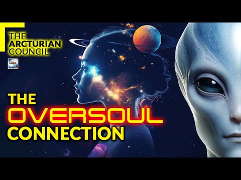 The Arcturian Council - The Oversoul Connection